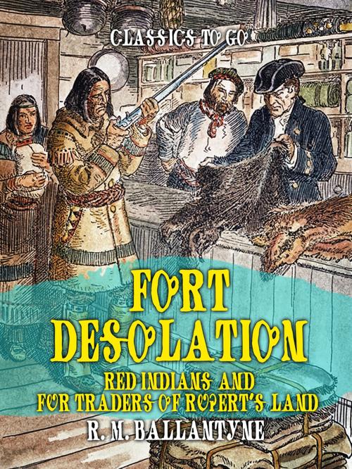 Cover of the book Fort Desolation Red Indians and Fur Traders of Rupert's Land by R. M. Ballantyne, Otbebookpublishing