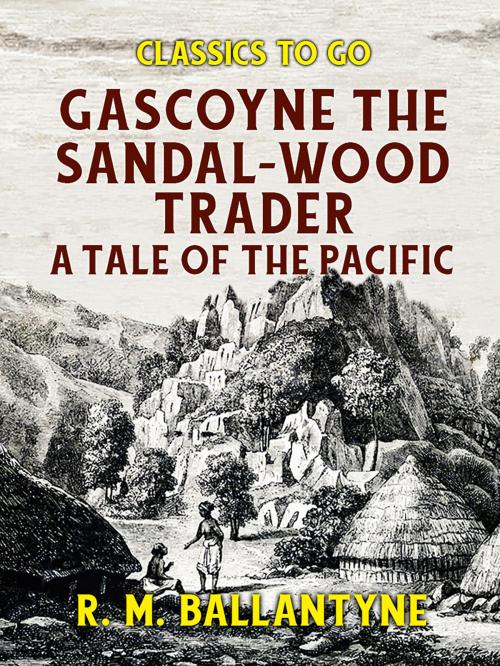 Cover of the book Gascoyne The Sandal-Wood Trader A Tale of the Pacific by R. M. Ballantyne, Otbebookpublishing
