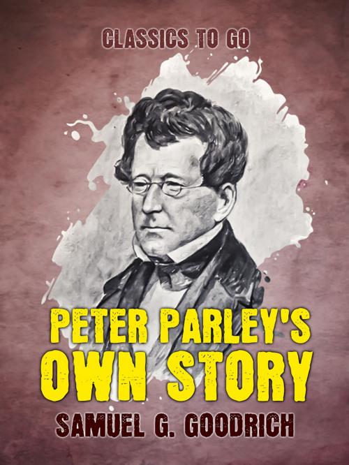 Cover of the book Peter Parley's Own Story by Samuel G. Goodrich, Otbebookpublishing