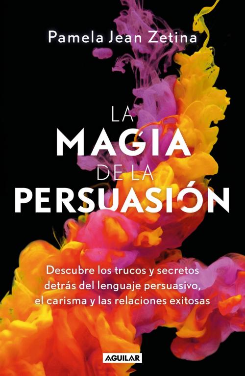 Cover of the book La magia de la persuasión by Pamela Jean Zetina, Penguin Random House Grupo Editorial México