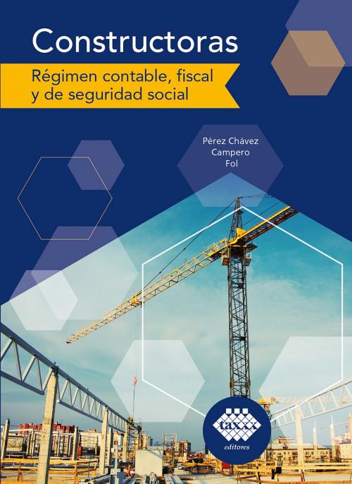 Cover of the book Constructoras. régimen contable, fiscal y de seguridad social 2019 by José Pérez Chávez, Raymundo Fol Olguín, Tax Editores