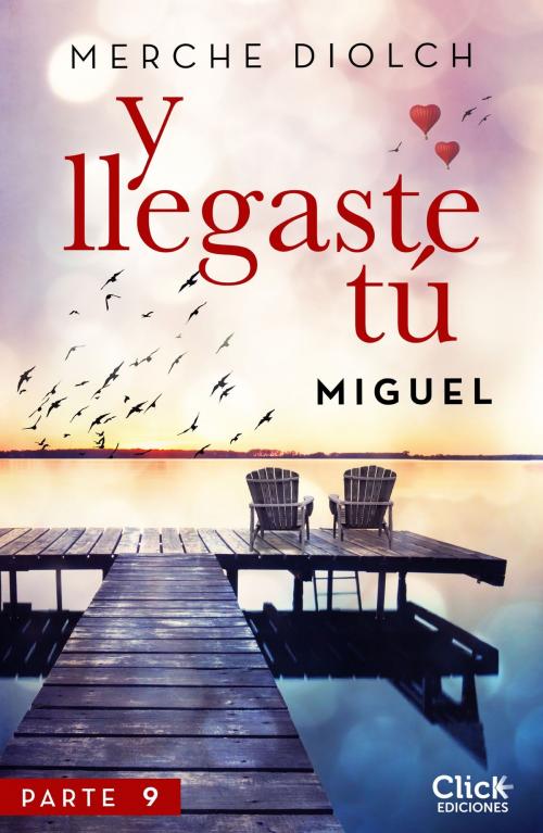 Cover of the book Y llegaste tú 9. Miguel by Merche Diolch, Grupo Planeta