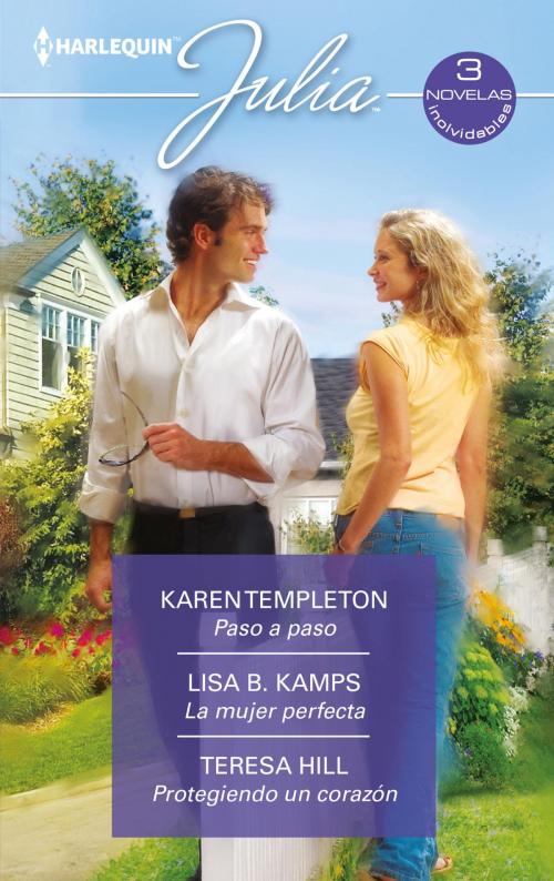 Cover of the book Paso a paso - La mujer perfecta - Protegiendo un corazón by Karen Templeton, Lisa B. Kamps, Teresa Hill, Harlequin, una división de HarperCollins Ibérica, S.A.