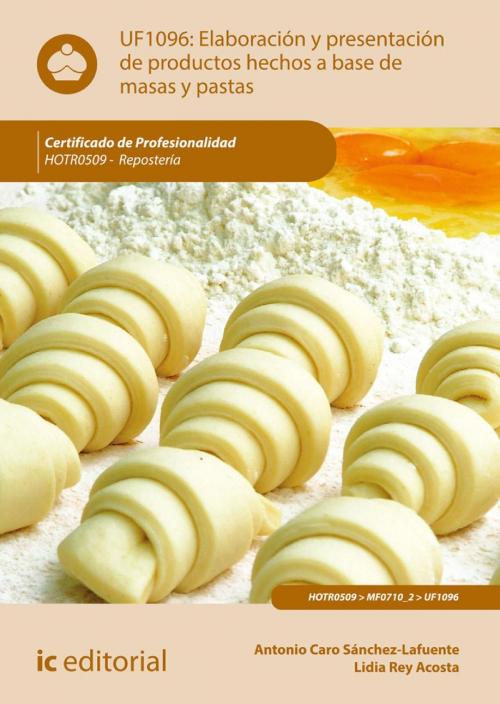 Cover of the book Elaboración y presentación de productos hechos a base de masas y pastas. HOTR0509 by Antonio  Caro Sánchez-Lafuente, Lidia  Rey Acosta, IC Editorial