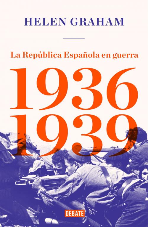 Cover of the book La República Española en guerra (1936-1939) by Helen Graham, Penguin Random House Grupo Editorial España