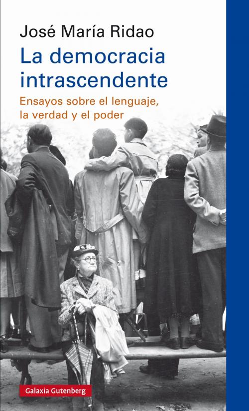 Cover of the book La democracia intrascendente by José María  Ridao, Galaxia Gutenberg