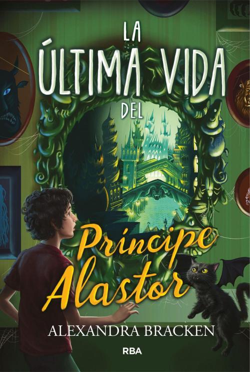 Cover of the book La última vida del Príncipe Alastor by Alexandra Bracken, Molino