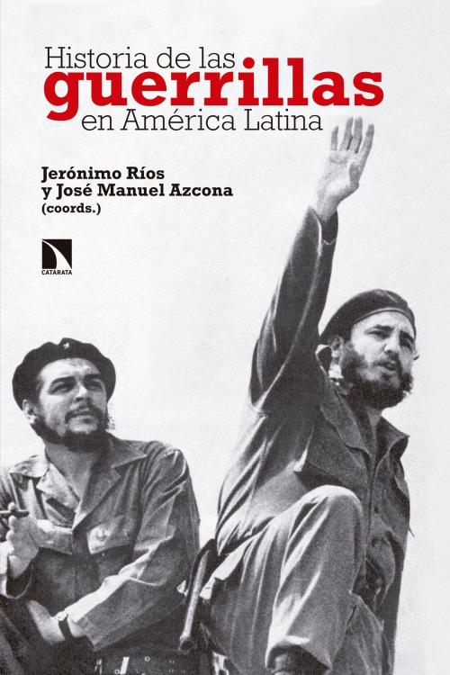 Cover of the book Historia de las guerrillas en América Latina by José Manuel Azcona, Jerónimo Ríos Sierra, Los Libros de La Catarata