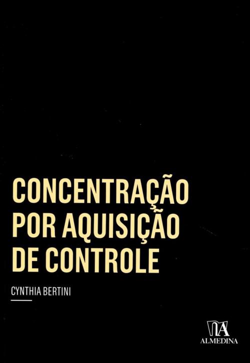 Cover of the book Concentração por Aquisição de Controle by Cynthia Bertini, Grupo Almedina