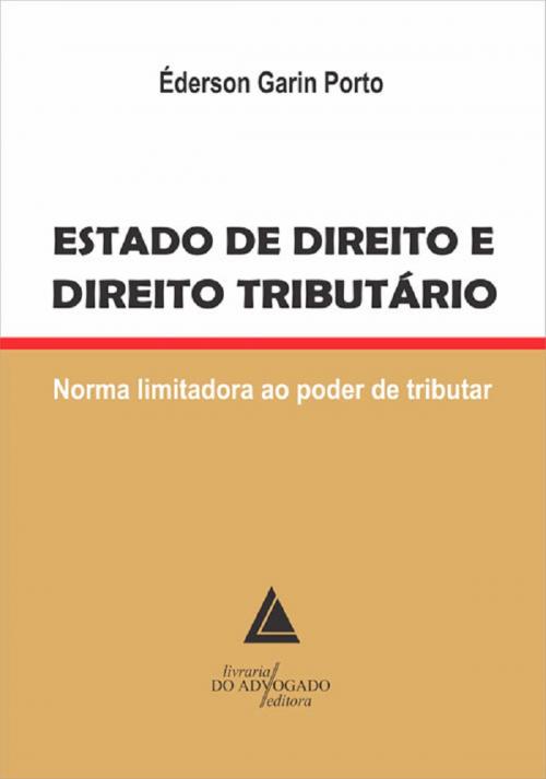 Cover of the book Estado de Direito e Direito Tributário by Éderson Garin Porto, Livraria do Advogado Editora
