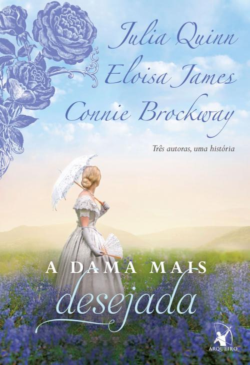 Cover of the book A dama mais desejada by Julia Quinn, Eloisa James, Connie Brockway, Arqueiro