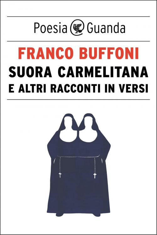 Cover of the book Suora carmelitana e altri racconti in versi by Franco Buffoni, Guanda
