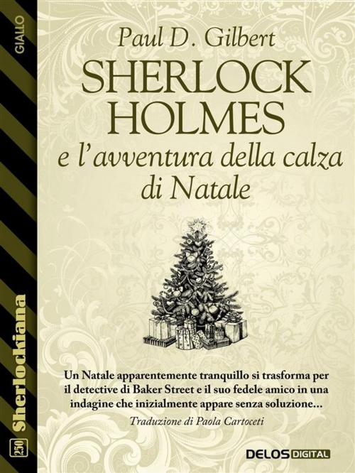 Cover of the book Sherlock Holmes e l’avventura della calza di Natale by Paul D. Gilbert, Delos Digital