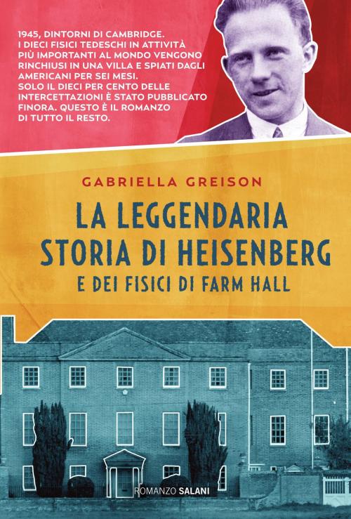 Cover of the book La leggendaria storia di Heisenberg e dei fisici di Farm Hall by Gabriella Greison, Salani Editore