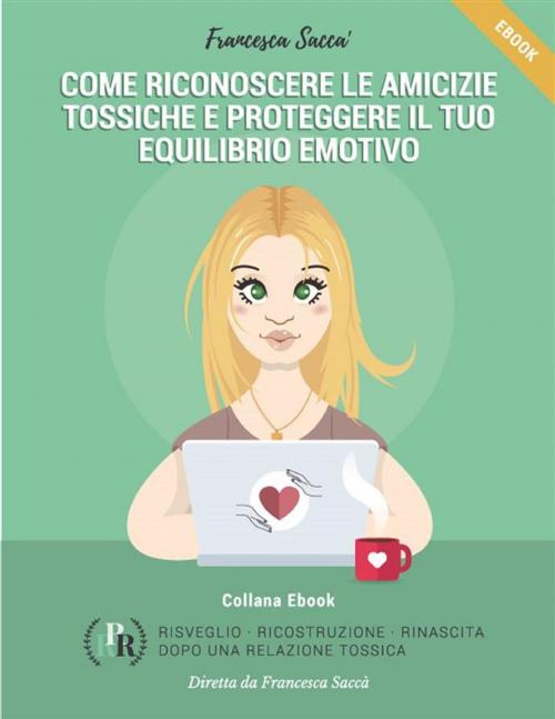 Cover of the book Come riconoscere le amicizie tossiche e proteggere il tuo equilibrio emotivo by Francesca Saccà, Youcanprint