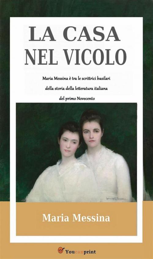 Cover of the book La casa nel vicolo by Maria Messina, Youcanprint
