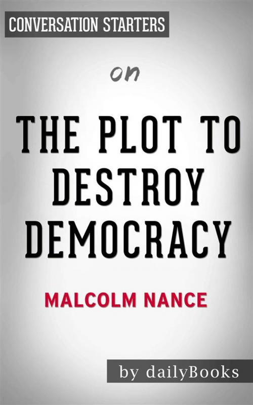 Cover of the book The Plot to Destroy Democracy: How Putin and His Spies Are Undermining America and Dismantling the West​​​​​​​ by Malcolm Nance | Conversation Starters by dailyBooks, Daily Books