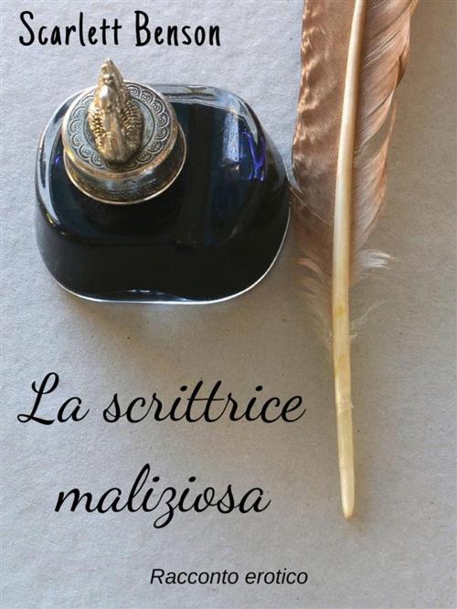 Cover of the book La scrittrice maliziosa by Scarlett Benson, Scarlett Benson