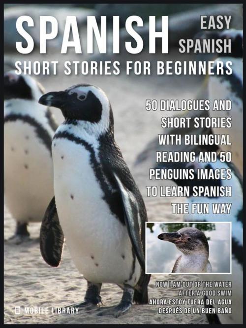 Cover of the book Spanish Short Stories For Beginners (Easy Spanish) by Mobile Library, Mobile Library