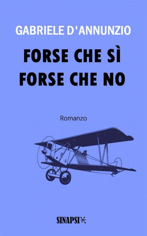 Cover of the book Forse che sì forse che no by Gabriele D'Annunzio, Sinapsi Editore