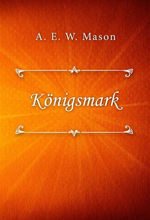 Cover of the book Königsmark by A. E. W. Mason, Classica Libris