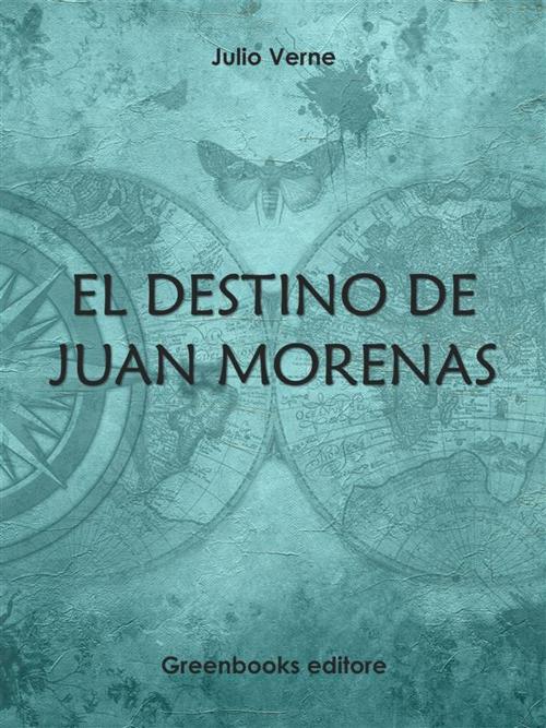 Cover of the book El destino de Juan Morenas by Julio Verne, Greenbooks Editore