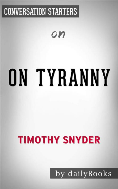 Cover of the book On Tyranny: Twenty Lessons from the Twentieth Century by Timothy Snyder | Conversation Starters by dailyBooks, Daily Books