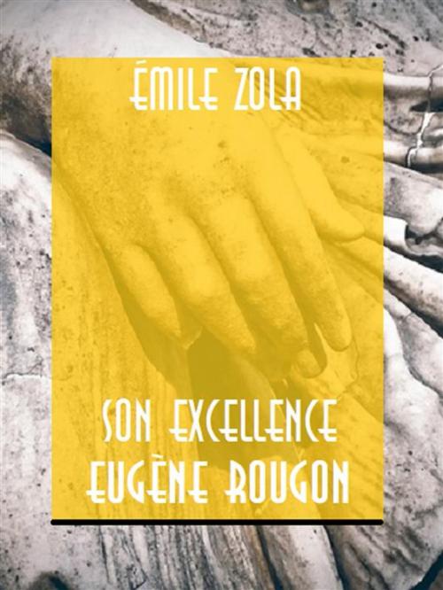 Cover of the book Son Excellence Eugène Rougon by Émile Zola, Bauer Books