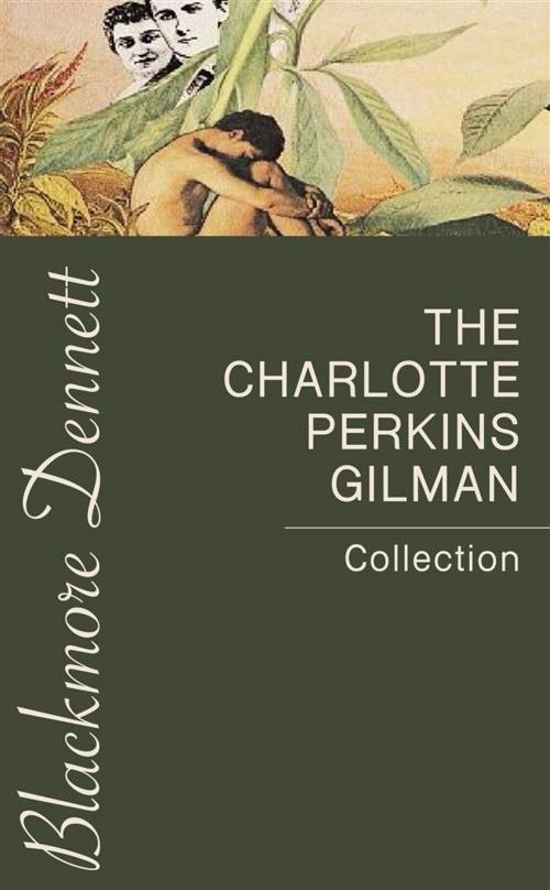 Cover of the book The Charlotte Perkins Gilman Collection by Charlotte Perkins Gilman, Blackmore Dennett