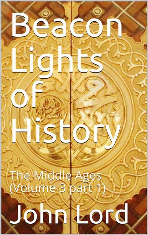Cover of the book Beacon Lights of History, Volume 3 part 1: The Middle Ages by John Lord, iOnlineShopping.com