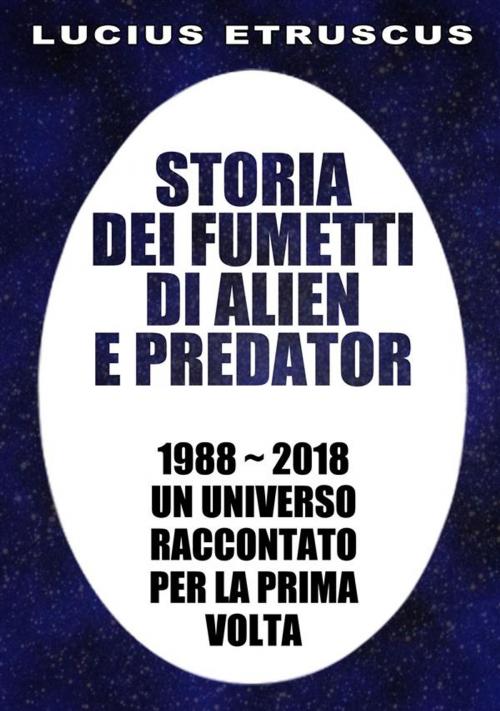Cover of the book Storia dei fumetti di Alien e Predator by Lucius Etruscus, Lucius Etruscus