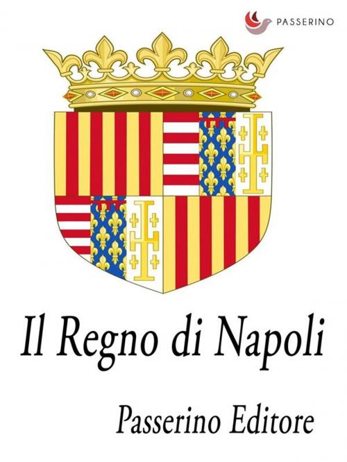 Cover of the book Il Regno di Napoli by Passerino Editore, Passerino