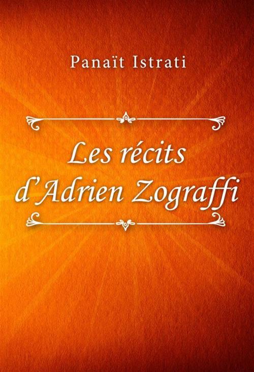 Cover of the book Les récits d’Adrien Zograffi by Panaït Istrati, SIN Libris Digital