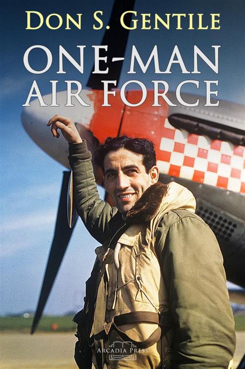 Cover of the book One Man Air Force by Captain Don S. Gentile, Arcadia Press