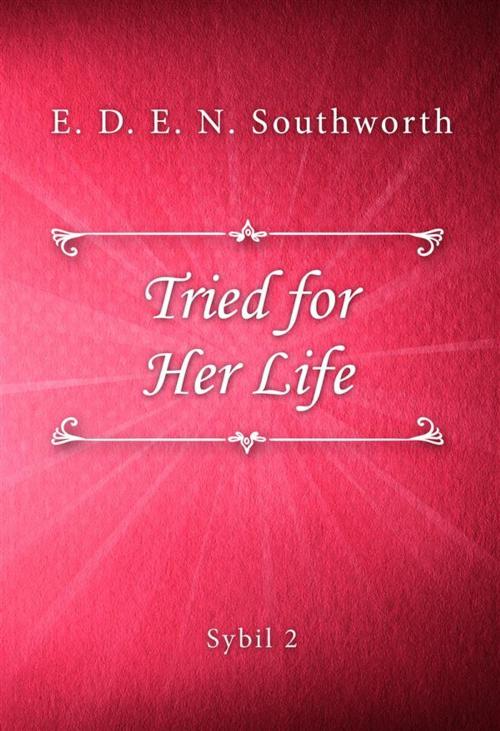 Cover of the book Tried for Her Life by E. D. E. N. Southworth, SIN Libris Digital
