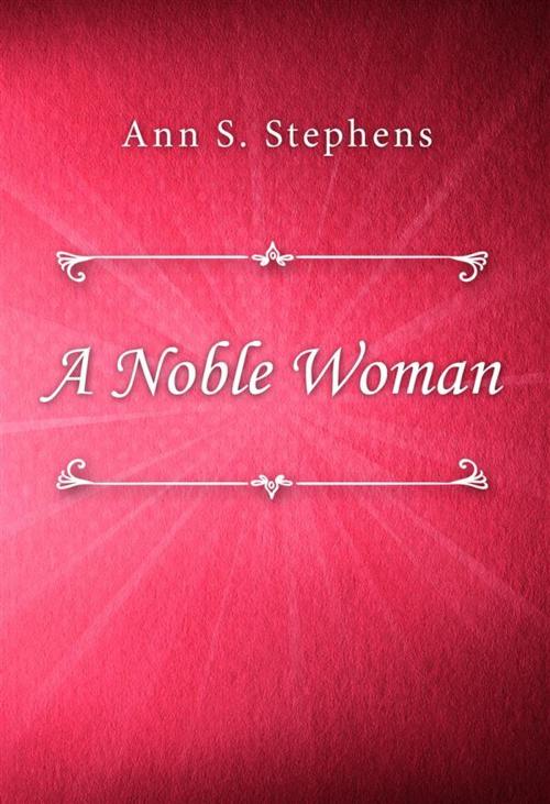 Cover of the book A Noble Woman by Ann S. Stephens, SIN Libris Digital