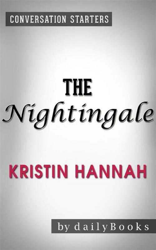 Cover of the book The Nightingale: A Novel by Kristin Hannah | Conversation Starters by dailyBooks, Daily Books