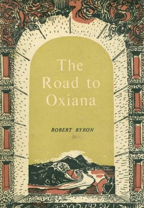 Cover of the book The Road to Oxiana by Robert Byron, Reading Essentials