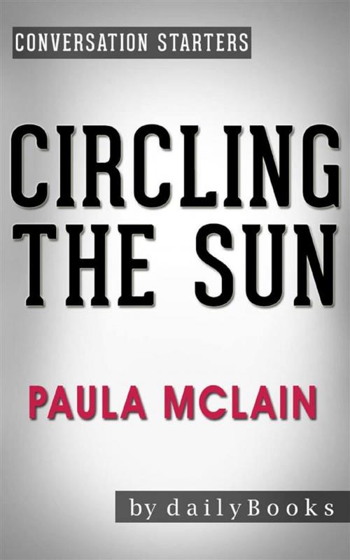 Cover of the book Circling the Sun: A Novel by Paula McLain | Conversation Starters by dailyBooks, Daily Books