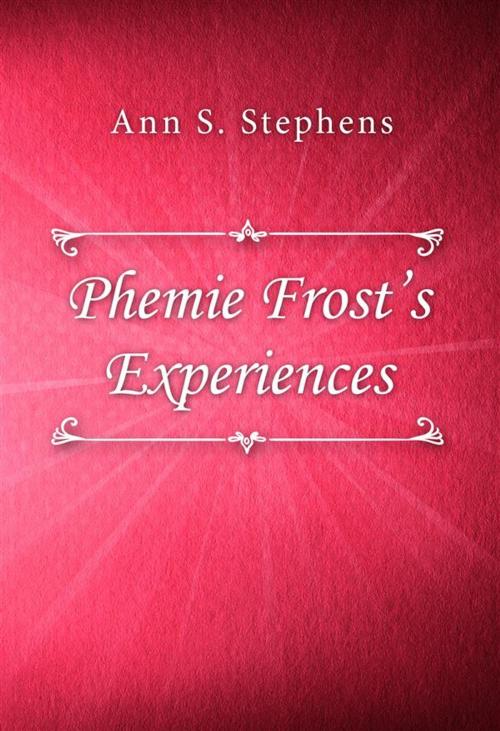 Cover of the book Phemie Frost’s Experiences by Ann S. Stephens, SIN Libris Digital