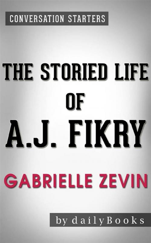 Cover of the book The Storied Life of A. J. Fikry: by Gabrielle Zevin | Conversation Starters by dailyBooks, Daily Books