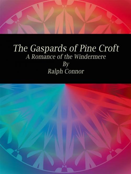 Cover of the book The Gaspards of Pine Croft by Ralph Connor, Publisher s11838