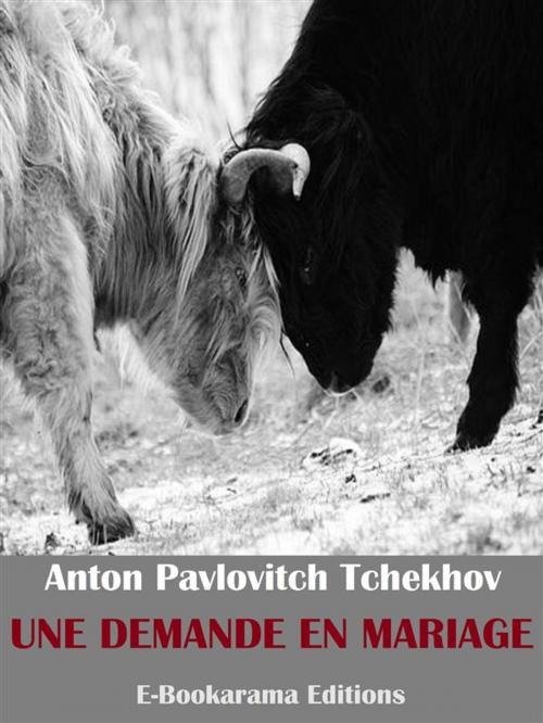 Cover of the book Une demande en mariage by Anton Pavlovitch Tchekhov, E-BOOKARAMA