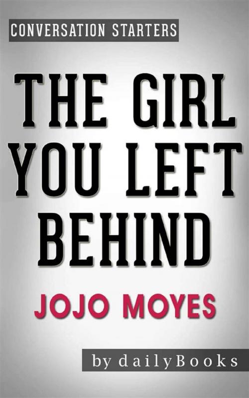 Cover of the book The Girl You Left Behind: A Novel by Jojo Moyes | Conversation Starters by dailyBooks, Daily Books
