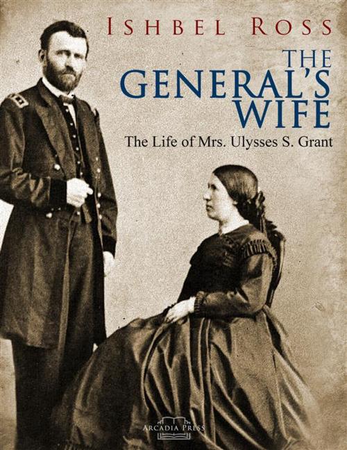 Cover of the book The General’s Wife by Ishbel Ross, Arcadia Press