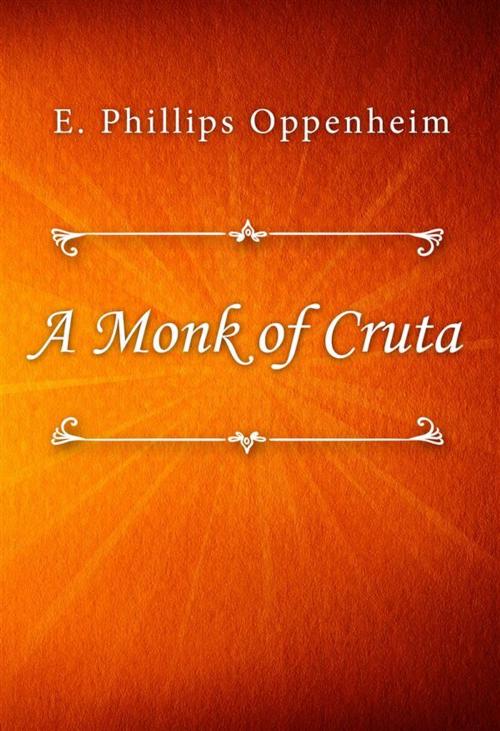 Cover of the book A Monk of Cruta by E. Phillips Oppenheim, SIN Libris Digital