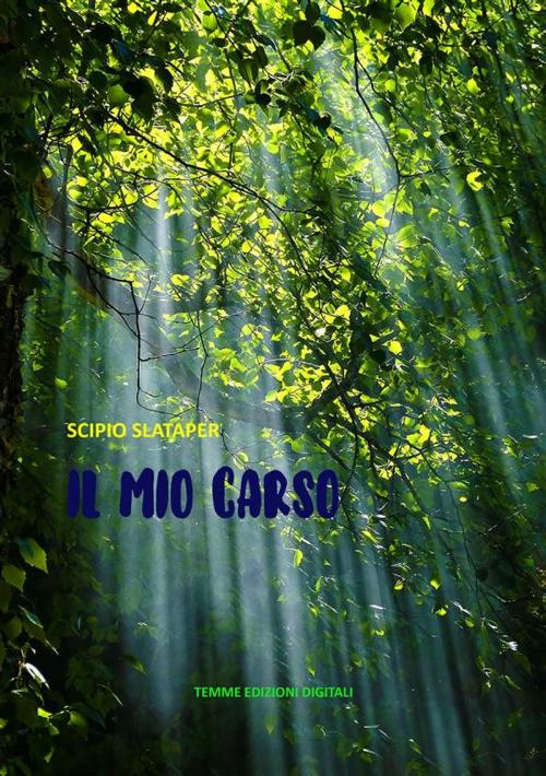 Cover of the book Il mio Carso by Scipio Slataper, Tiemme Edizioni Digitali