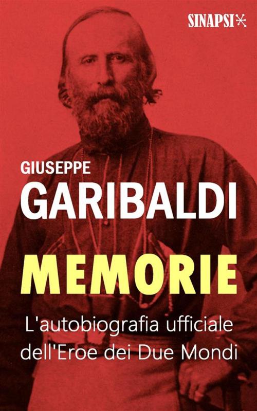 Cover of the book Memorie by Giuseppe Garibaldi, Sinapsi Editore