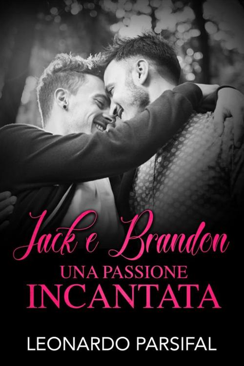 Cover of the book Jack e Brandon, una passione incantata by Leonardo Parsifal, Leonardo Parsifal