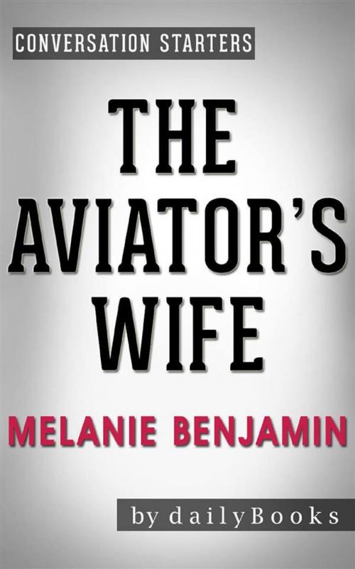 Cover of the book The Aviator's Wife: A Novel by Melanie Benjamin | Conversation Starters by dailyBooks, Daily Books
